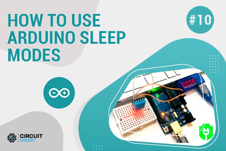 Arduino Sleep Modes and How to use them to Save the Power Arduino Sleep Modes and How to use them to Save the Power
