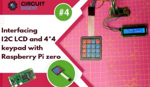 Interfacing I2C LCD and 4 x 4 keypad with Raspberry Pi Zero W  Interfacing I2C LCD and 4 x 4 keypad with Raspberry Pi Zero W