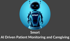 Smort - AI Driven Patient Monitoring and Caregiving Smort - AI Driven Patient Monitoring and Caregiving